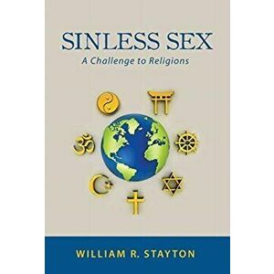 Sinless Sex: A Challenge to Religions, Hardcover - William R. Stayton imagine