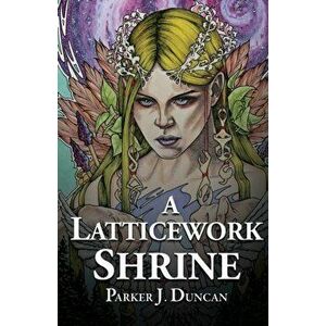 A Latticework Shrine, Paperback - Parker J. Duncan imagine
