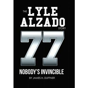 The Lyle Alzado Story Nobody's Invincible, Paperback - James H. Duffner imagine