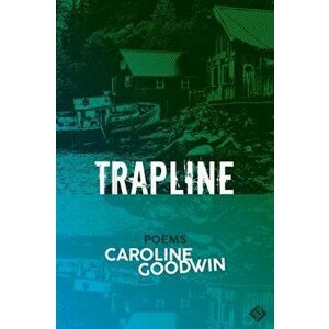 Trapline, Paperback - Caroline Goodwin imagine