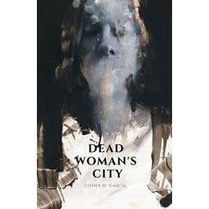Dead Woman's City, Paperback - Esther M. García imagine