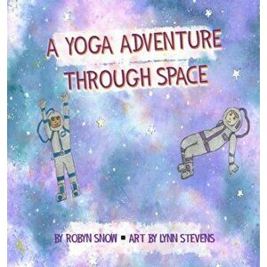 A Yoga Adventure Through Space, Hardcover - Robyn Snow imagine