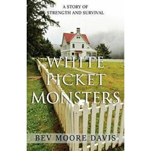 White Picket Monsters, Paperback - Bev Moore Davis imagine