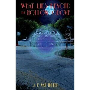 What Lies Beyond the Hollow Grove, Paperback - Shawn E. Van Meter imagine