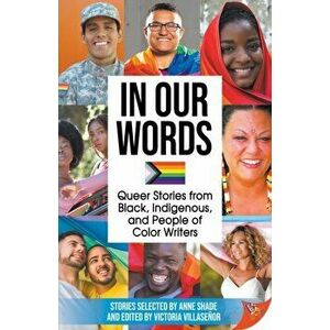 In Our Words: Queer Stories from Black, Indigenous, and People of Color Writers, Paperback - Anne Shade imagine