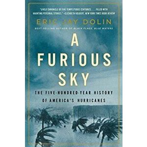 A Furious Sky: The Five-Hundred-Year History of America's Hurricanes, Paperback - Eric Jay Dolin imagine