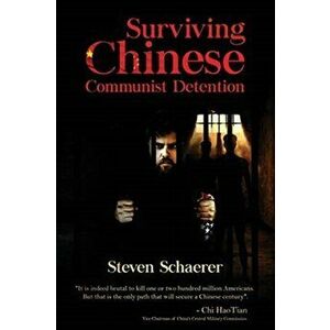 Surviving Chinese Communist Detention, Paperback - Steven Schaerer imagine