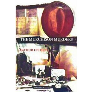 The Murchison Murders, Paperback - Arthur W. Upfield imagine