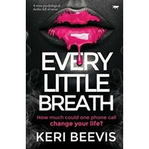 Every Little Breath: a tense psychological thriller full of twists, Paperback - Keri Beevis imagine