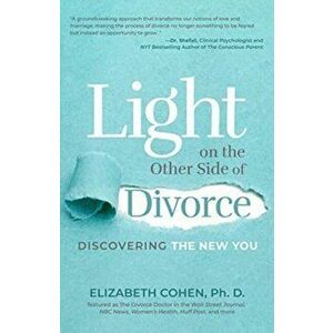 Light on the Other Side of Divorce: Discovering the New You (Life After Divorce, Divorce Book for Women), Paperback - Elizabeth Cohen imagine