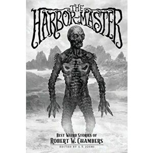 The Harbor-Master: Best Weird Stories of Robert W. Chambers, Paperback - Robert W. Chambers imagine