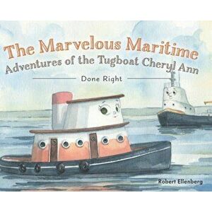 The Marvelous Maritime Adventures of the Tugboat Cheryl Ann: Done Right, Hardcover - Robert H. Ellenberg imagine