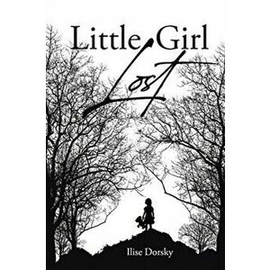 Little Girl Lost, Paperback - Ilise Dorsky imagine