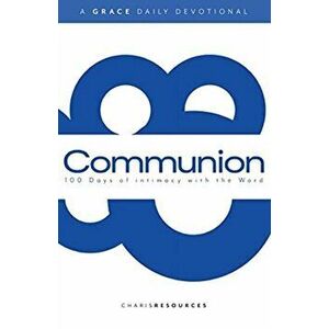 Communion: 100 Days of intimacy with the Word, Paperback - Charis Resources imagine