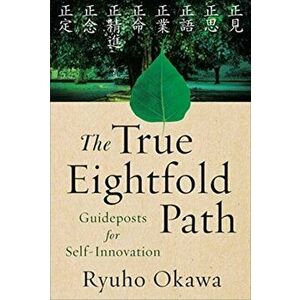 The True Eightfold Path: Guideposts for Self-Innovation, Paperback - Ryuho Okawa imagine