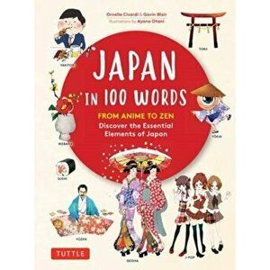 Japan in 100 Words: From Anime to Zen: Discover the Essential Elements of Japan, Hardcover - Ornella Civardi imagine
