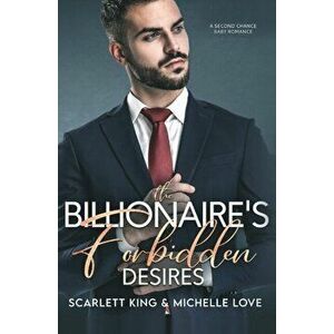 The Billionaire's Forbidden Desires: Second Chance Baby Romance, Paperback - Scarlett King imagine