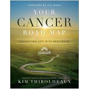Your Cancer Road Map: Navigating Life with Resilience, Paperback - Kim Thiboldeaux imagine
