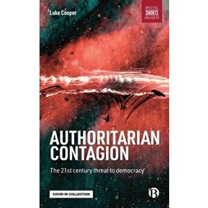 Authoritarian Contagion: The Global Threat to Democracy, Paperback - Luke Cooper imagine