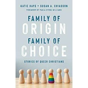 Family of Origin, Family of Choice: Stories of Queer Christians, Paperback - Katie Hays imagine