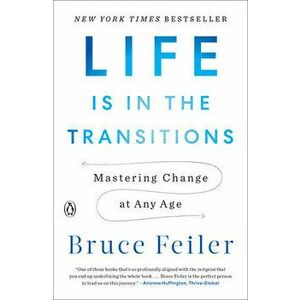 Life Is in the Transitions: Mastering Change at Any Age, Paperback - Bruce Feiler imagine