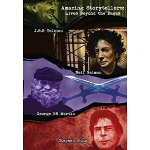 Amazing Storytellers: J.R.R Tolkien, George RR Martin, Neil Gaiman and Stephen King Lives Behind The Pages, Paperback - Michael Lent imagine
