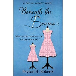 Beneath the Seams: A Social Impact Novel, Paperback - Peyton H. Roberts imagine