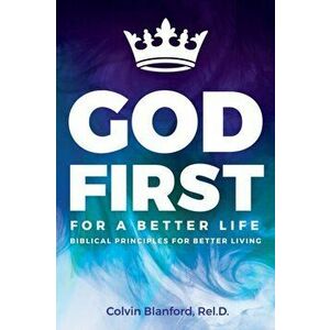 God First For A Better Life, Paperback - Rel D. Colvin Blanford imagine