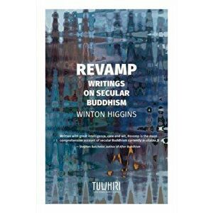 Revamp: Writings on secular Buddhism, Paperback - Winton Higgins imagine
