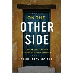 On The Other Side: A Brown Girl's Journey to Find Hope Through Depression, Paperback - Sandi Trevino Rae imagine