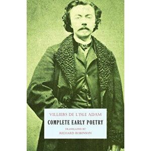 Complete Early Poetry, Paperback - Auguste Villiers De L'Isle-Adam imagine