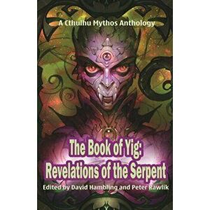 The Book of Yig: Revelations of the Serpent: A Cthulhu Mythos Anthology, Paperback - David Hambling imagine