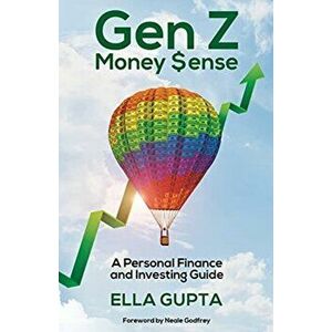 Gen Z Money $ense: A Personal Finance and Investing Guide, Paperback - Ella Gupta imagine