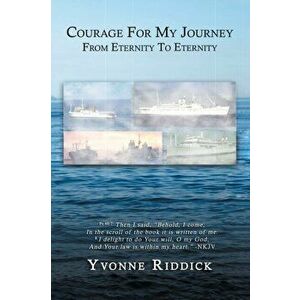 Courage for My Journey from Eternity to Eternity, Paperback - Yvonne Riddick imagine