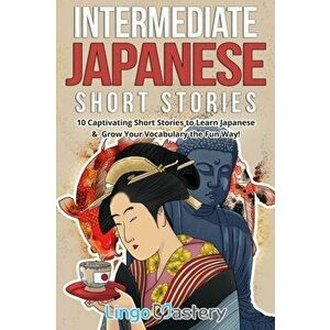 Intermediate Japanese Short Stories: 10 Captivating Short Stories to Learn Japanese & Grow Your Vocabulary the Fun Way! - *** imagine