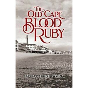 The Old Cape Blood Ruby, Paperback - Barbara Eppich Struna imagine