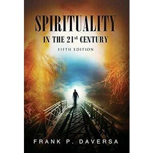 Spirituality in the 21st Century, Hardcover - Frank P. Daversa imagine