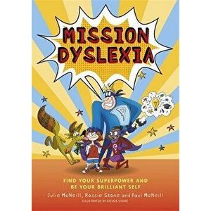 Mission Dyslexia: Find Your Superpower and Be Your Brilliant Self, Paperback - Julie McNeill imagine