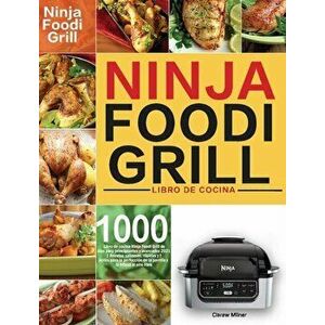 Libro de cocina Ninja Foodi Grill: Libro de cocina Ninja Foodi Grill de 1000 días para principiantes y avanzados 2021 Recetas sabrosas, rápidas y fáci imagine