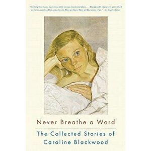 Never Breathe a Word: The Collected Stories of Caroline Blackwood, Paperback - Caroline Blackwood imagine