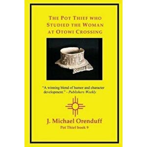 The Pot Thief who Studied the Woman at Otowi Crossing, Paperback - J. Michael Orenduff imagine