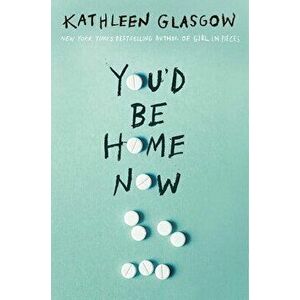 You'd Be Home Now, Hardcover - Kathleen Glasgow imagine