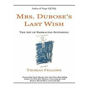 Mrs. Dubose's Last Wish: The Art of Embracing Suffering, Paperback - Thomas Fellows imagine