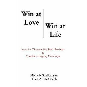 Win at Love Win at Life, Paperback - Michelle Shabazyan imagine