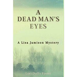 A Dead Man's Eyes: A Lisa Jamison Mystery, Paperback - Lori Duffy Foster imagine