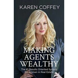 Making Agents Wealthy: The #1 Results Oriented System for Women in Real Estate, Paperback - Karen Coffey imagine
