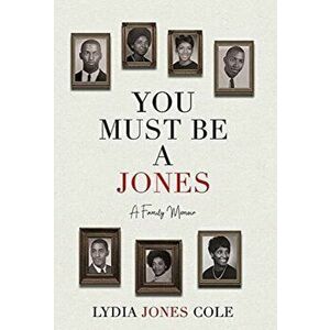 You Must Be A Jones: A Family Memoir, Hardcover - Lydia Cole imagine