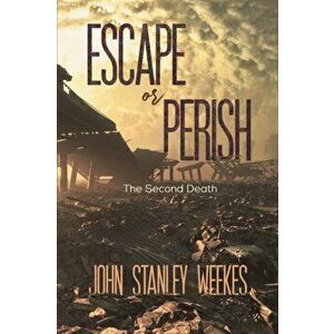 Escape or Perish, Paperback - John Stanley Weekes imagine