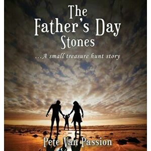 The Father's Day Stones: A small treasure hunt story, Hardcover - Pete Van Passion imagine