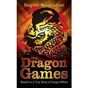 Dragon Games: Based on a True Story of Sergei Millian, Paperback - Regina Mouradian imagine